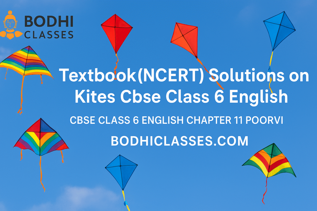 Textbook(NCERT) Solutions on Kites Cbse Class 6 English