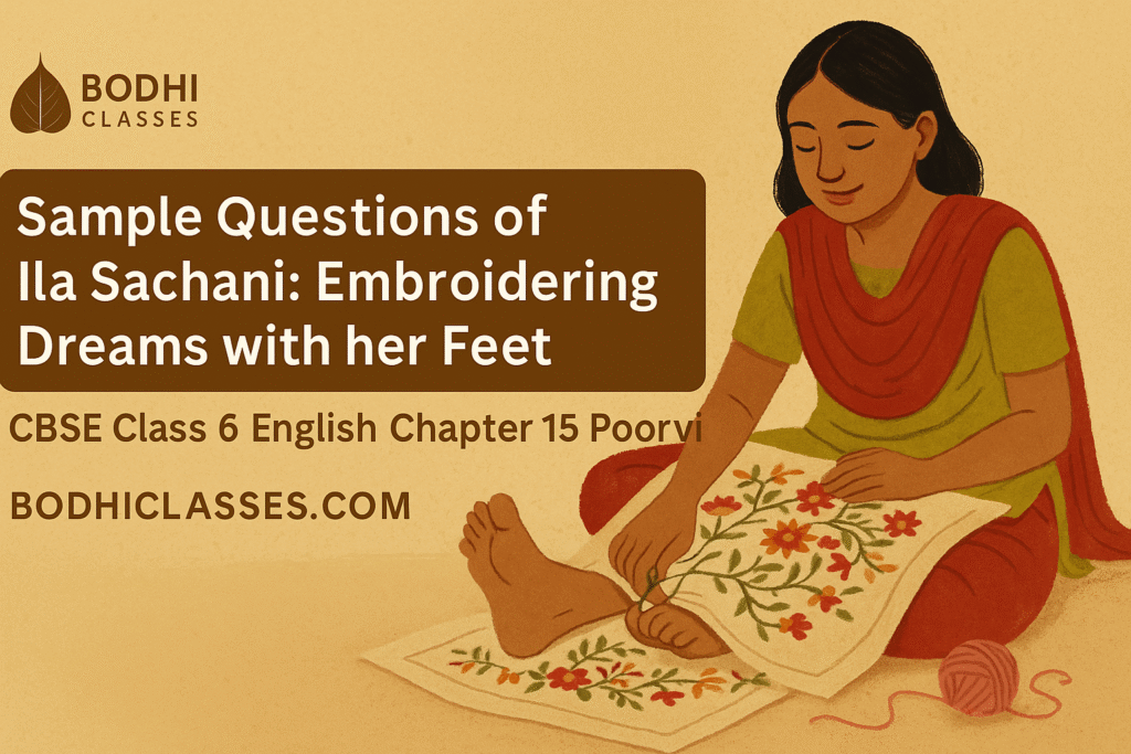 Sample Questions of Ila Sachani: Embroidering Dreams with her Feet